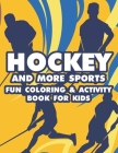 Hockey And More Sports Fun Coloring & Activity Book For Kids: Sports-Themed Coloring Book For Kids, Illustrations And Designs To Color And Trace With Cover Image