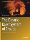 The Dinaric Karst System of Croatia: Speleology and Cave Exploration (Cave and Karst Systems of the World) By Mladen Garasic Cover Image