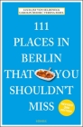 111 Places in Berlin That You Shouldn't Miss By Lucia Jay Von Seldeneck, Carolin Huder, Verena Eidel Cover Image