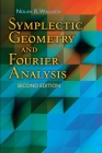 Symplectic Geometry and Fourier Analysis: Second Edition (Dover Books on Mathematics) By Nolan R. Wallach Cover Image