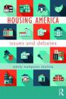 Housing America: Issues and Debates (Metropolis and Modern Life) By Emily Tumpson Molina Cover Image