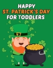 Happy St Patrick's Day For Toddlers: st patrick's day Coloring Book. st patrick's day Coloring Book For Kids. 50 Story Paper Pages. 8.5 in x 11 in Cov By Golden Book Publishers Cover Image