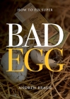 Bad Egg: How to Fix Super By Andrew Bragg Cover Image