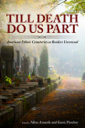 Till Death Do Us Part: American Ethnic Cemeteries as Borders Uncrossed By Allan Amanik (Editor), Kami Fletcher (Editor) Cover Image