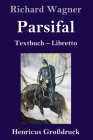 Parsifal (Großdruck): Textbuch - Libretto By Richard Wagner Cover Image