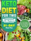 Keto Diet For Two Cookbook For Beginners: Low-Carb, High-Fat Keto-Friendly Recipes for lose weight and heal your Body (21-Day Meal Plan) Cover Image