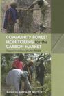 Community Forest Monitoring for the Carbon Market: Opportunities Under Redd By Margaret Skutsch (Editor) Cover Image