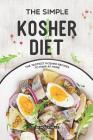 The Simple Kosher Diet: The Tastiest Kosher Recipes to Make at Home Cover Image