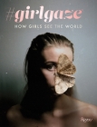 #girlgaze: How Girls See the World By Amanda de Cadenet, Lynsey Addario (Contributions by), Inez van Lamsweerde (Contributions by), Sam Taylor-Johnson (Contributions by) Cover Image