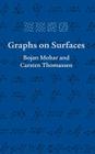 Graphs on Surfaces (Johns Hopkins Studies in the Mathematical Sciences #10) By Bojan Mohar, Carsten Thomassen Cover Image
