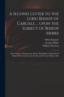A Second Letter to the Lord Bishop of Carlisle ... Upon the Subject of Bishop Merks: by Occasion of Seizing Some Libels, Particularly a Collection of Cover Image