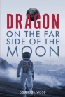 Dragon on the Far Side of the Moon By Douglas J. Wood Cover Image