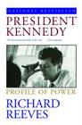 President Kennedy: Profile of Power By Richard Reeves Cover Image