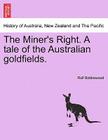 The Miner's Right. a Tale of the Australian Goldfields. By Rolf Boldrewood Cover Image