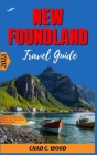 New Foundland Travel Guide 2023: Discover the Rich History, Culture and Unexplored gems of Canada Cover Image