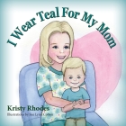 I Wear Teal for My Mom Cover Image