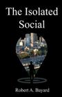 The Isolated Social By Rob a. Bayard Cover Image