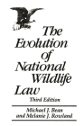 The Evolution of National Wildlife Law: Third Edition By Michael J. Bean, Melanie Rowland Cover Image