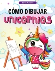 Cómo Dibujar Unicornios para Niños: Aprender a Dibujar Unicornios, Libro de Actividades para Niños By Sarah Antonio Cover Image