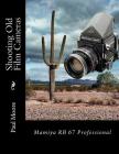 Shooting Old Film Cameras: Mamiya RB 67 Professional By Paul B. Moore Cover Image