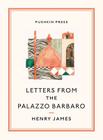 Letters From the Palazzo Barbaro (Pushkin Collection) By Henry James, Leon Edel (Foreword by) Cover Image