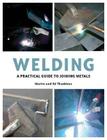 Welding: A Practical Guide to Joining Metals By Martin Thaddeus, Ed Thaddeus Cover Image