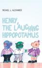 Henry, the Laughing Hippopotamus By Michael L. Alexander Cover Image