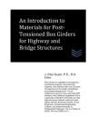 An Introduction to Materials for Post-Tensioned Box Girders for Highway and Bridge Structures By J. Paul Guyer Cover Image