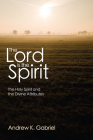 The Lord Is the Spirit: The Holy Spirit and the Divine Attributes By Andrew K. Gabriel Cover Image