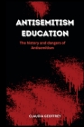 Antisemitism Education: The history and dangers of Antisemitism By Claudia Geoffrey Cover Image