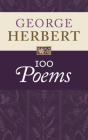 George Herbert: 100 Poems By George Herbert, Helen Wilcox (Editor) Cover Image