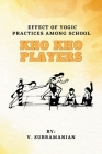 Effect Of Yogic Practices Among School Kho Kho Players By V. Subramanian Cover Image
