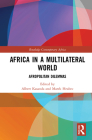 Africa in a Multilateral World: Afropolitan Dilemmas (Routledge Contemporary Africa) By Albert Kasanda (Editor), Marek Hrubec (Editor) Cover Image