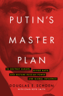 Putin's Master Plan: To Destroy Europe, Divide Nato, and Restore Russian Power and Global Influence By Douglas E. Schoen, Evan Roth Smith (With) Cover Image