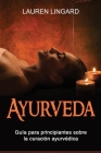 Ayurveda: Guía para principiantes sobre la curación ayurvédica By Lauren Lingard Cover Image