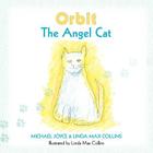 Orbit the Angel Cat By Linda M. Collins (Illustrator), Linda M. Collins, Michael Joyce Cover Image
