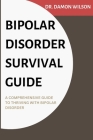 Bipolar Disorder Survival Guide: A Comprehensive Guide To Thriving With Bipolar Disorder Cover Image