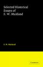 Selected Historical Essays of F. W. Maitland By F. W. Maitland, Helen Maud Cam (Introduction by) Cover Image