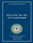 Coast Guard Publication 1 Doctrine for the U.S. Coast Guard February 2014 By United States Government Us Coast Guard Cover Image