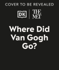 The Met Where Did Van Gogh Go? (DK The Met) Cover Image