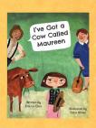 I've Got a Cow Called Maureen By Erin Le Clerc, Tisha Almas (Illustrator) Cover Image