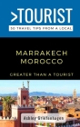 Greater Than a Tourist- Marrakech Morocco: 50 Travel Tips from a Local By Ashley Griefenhagen Cover Image