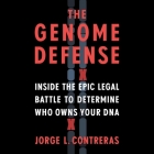 The Genome Defense: Inside the Epic Legal Battle to Determine Who Owns Your DNA By Jorge L. Contreras, Kaleo Griffith (Read by) Cover Image