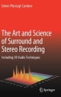 The Art and Science of Surround and Stereo Recording: Including 3D Audio Techniques Cover Image