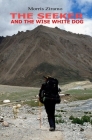 The Seeker and the Wise White Dog: A mental, physical, and spiritual adventure around Mount Kailash and the search for the truth. By Morris Ziramo Cover Image