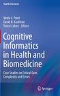 Cognitive Informatics in Health and Biomedicine: Case Studies on Critical Care, Complexity and Errors (Health Informatics) By Vimla L. Patel (Editor), David R. Kaufman (Editor), Trevor Cohen (Editor) Cover Image