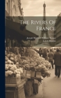 The Rivers Of France By Joseph Mallord William Turner (Created by), Leitch Ritchie Cover Image