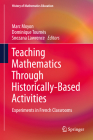 Teaching Mathematics Through Historically-Based Activities: Experiments in French Classrooms (History of Mathematics Education) By Marc Moyon (Editor), Dominique Tournès (Editor), Snezana Lawrence (Editor) Cover Image