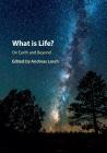 What is Life? On Earth and Beyond By Andreas Losch (Editor) Cover Image