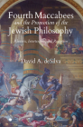 Fourth Maccabees and the Promotion of the Jewish Philosophy: Rhetoric, Intertexture, and Reception By David A. deSilva Cover Image
